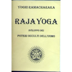 Yoghi Ramacharaka - Raja Yoga sviluppo dei poteri occulti dell'uomo
